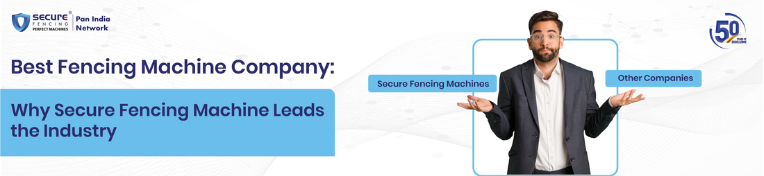 Best Fencing Machine Company: Why Secure Fencing Machine Leads the Industry