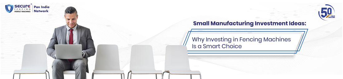 Small Manufacturing Investment Ideas: Why Investing in Fencing Machines Is a Smart Choice