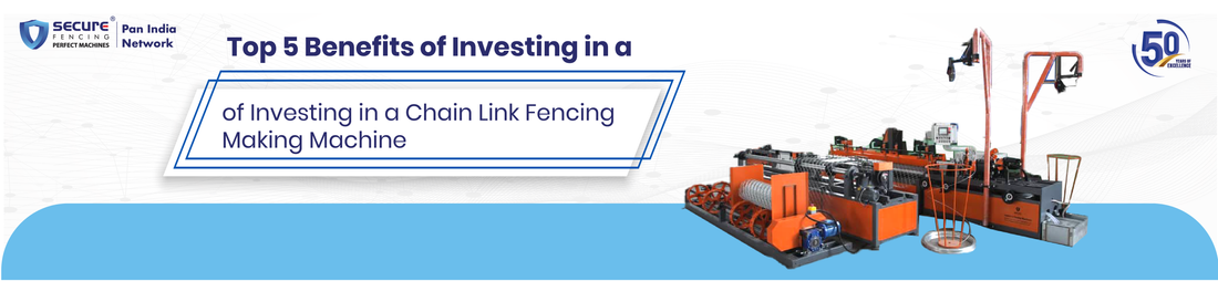 Top 5 Benefits of Investing in a Chain Link Fencing Making Machine