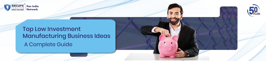Top Low Investment Manufacturing Business Ideas – A Complete Guide