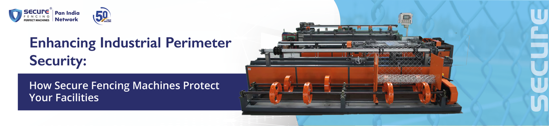 Enhancing Industrial Perimeter Security: How Secure Fencing Machines Protect Your Facilities